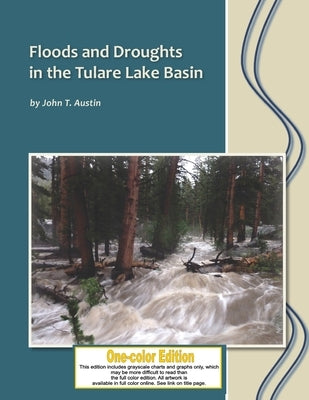 Floods and Droughts in the Tulare Lake Basin: Black and White Edition by Austin, John T.