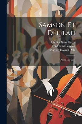 Samson Et Delilah: Opera In 3 Acts by Saint-Saëns, Camille