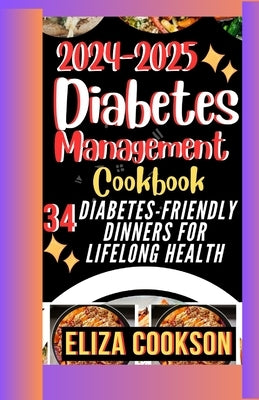 2024-2025 Diabetes Management Cookbook: 34 Diabetes-Friendly Dinners for Lifelong Health by Cookson, Eliza Harperlia