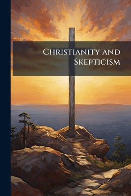 Christianity and Skepticism by Anonymous
