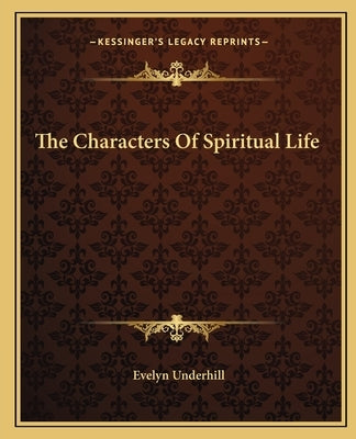 The Characters Of Spiritual Life by Underhill, Evelyn