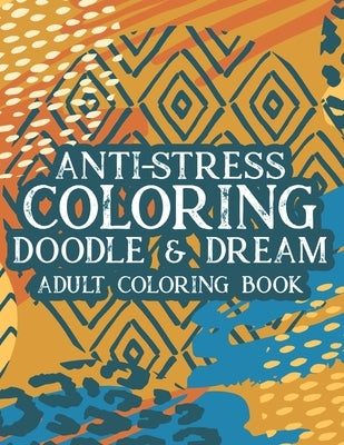 Anti-Stress Coloring Doodle & Dream Adult Coloring Book: Mind Soothing Designs And Floral Patterns To Color, Relaxing Coloring Pages For Adults by Quick, Color Me