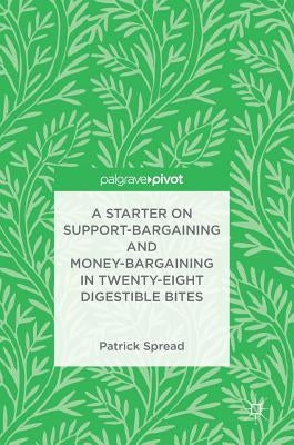A Starter on Support-Bargaining and Money-Bargaining in Twenty-Eight Digestible Bites by Spread, Patrick