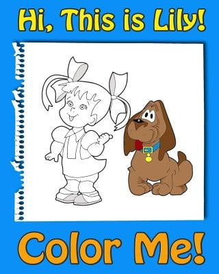 This is Lily-Color Me! A coloring book for kids ages 4-8 with rhymes for kids, activity book for 5 year old girls. Read, color and have fun!: A rhymes by Andrews, Jessica