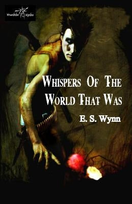 Whispers of the World That Was by Wynn, E. S.