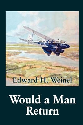 Would a Man Return by Weinel, Edward H.