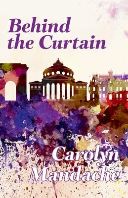 Behind the Curtain by Mandache, Carolyn