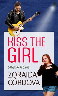 Kiss the Girl: A Meant to Be Novel by Cordova, Zoraida