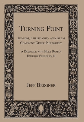 Turning Point: Judaism, Christianity, and Islam Confront Greek Philosophy by Bergner, Jeff