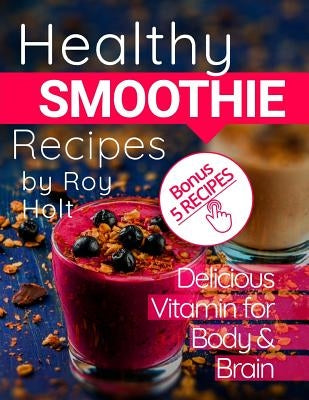 Healthy Smoothie: 20 Delicious and Vitamin Recipes black&white by Holt, Roy