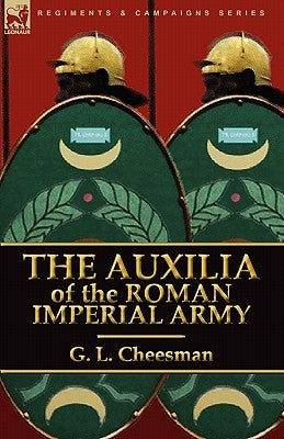 The Auxilia of the Roman Imperial Army by Cheesman, G. L.
