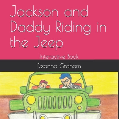 Jackson and Daddy Riding in the Jeep: Interactive Book by Graham, Deanna