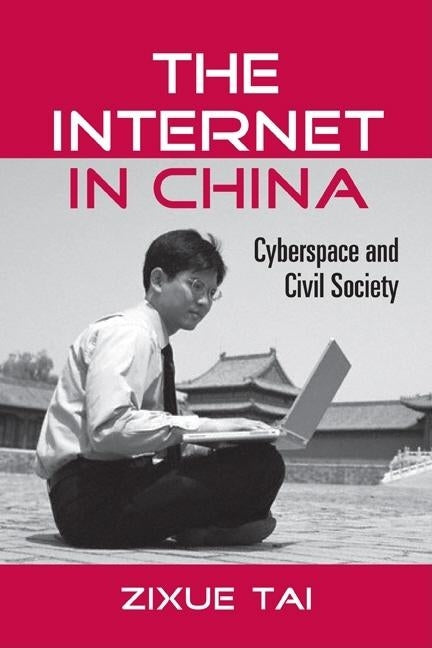 The Internet in China: Cyberspace and Civil Society by Tai, Zixue