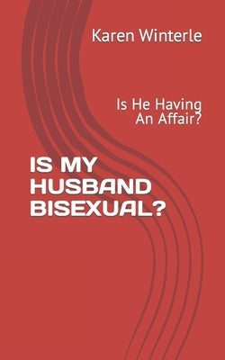 Is My Husband Bisexual?: Is He Having An Affair? by Winterle, Karen