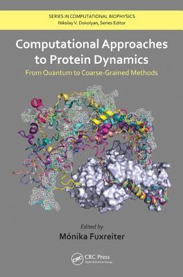 Computational Approaches to Protein Dynamics: From Quantum to Coarse-Grained Methods by Fuxreiter, Monika
