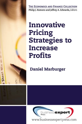 Innovative Pricing Strategies to Increase Profi ts by Marburger, Daniel