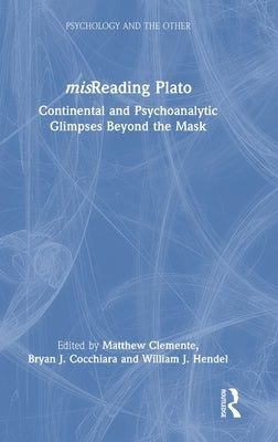 misReading Plato: Continental and Psychoanalytic Glimpses Beyond the Mask by Clemente, Matthew