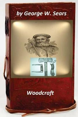 Woodcraft by George W. Sears (Original Version) by Sears, George W.