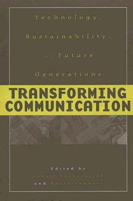 Transforming Communication: Technology, Sustainability, and Future Generations by Inayatullah, Sohail
