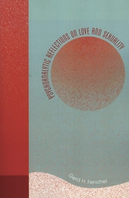 Psychoanalytic Reflections on Love and Sexuality by Fenchel, Gerd H.