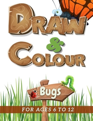 Draw & Colour Bugs: 100 Pages of educational bug fun for children ages 6 to 12 by Books, Nododo