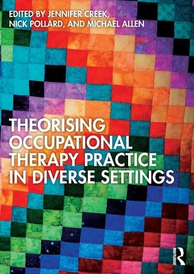 Theorising Occupational Therapy Practice in Diverse Settings by Creek, Jennifer