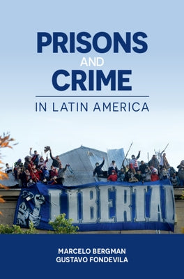 Prisons and Crime in Latin America by Bergman, Marcelo