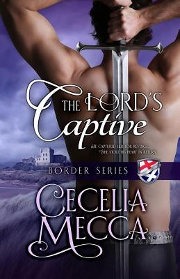 The Lord's Captive: Border Series Book 2 by Mecca, Cecelia