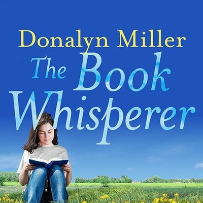The Book Whisperer: Awakening the Inner Reader in Every Child by Miller, Donalyn