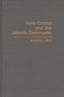 Arms Control and the Atlantic Community by Unknown