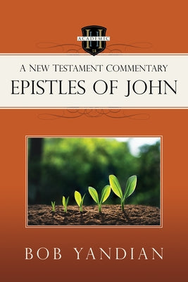 Epistles of John: A New Testament Commentary by Yandian, Bob