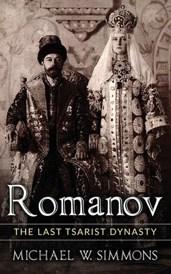 Romanov: The Last Tsarist Dynasty by Simmons, Michael W.