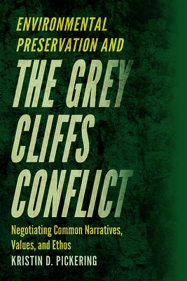Environmental Preservation and the Grey Cliffs Conflict: Negotiating Common Narratives, Values, and Ethos by Pickering, Kristin D.