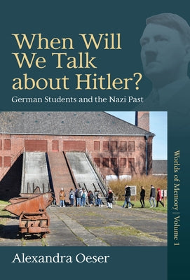 When Will We Talk about Hitler?: German Students and the Nazi Past by Oeser, Alexandra