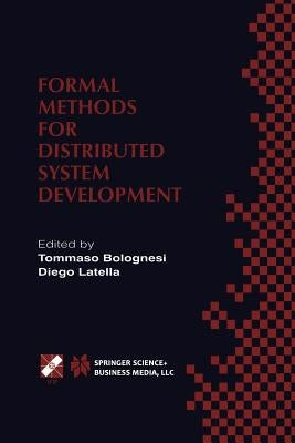 Formal Methods for Distributed System Development: Forte / Pstv 2000 Ifip Tc6 Wg6.1 Joint International Conference on Formal Description Techniques fo by Bolognesi, Tommaso