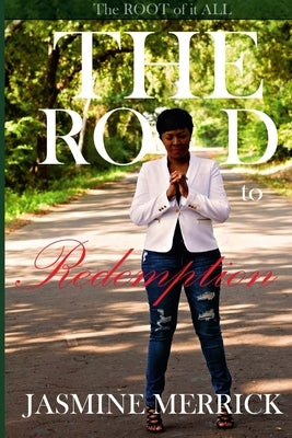 The Road to Redemption The Root of It All by Merrick, Jasmine