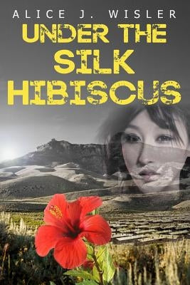 Under the Silk Hibiscus by Wisler, Alice J.