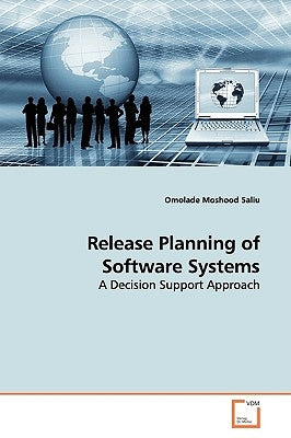 Release Planning of Software Systems by Saliu, Omolade Moshood