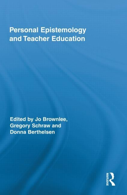 Personal Epistemology and Teacher Education by Brownlee, Jo