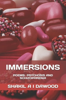 Immersions: Poems: Psychosis and Schizophrenia by Dawood, Shakil a. I.