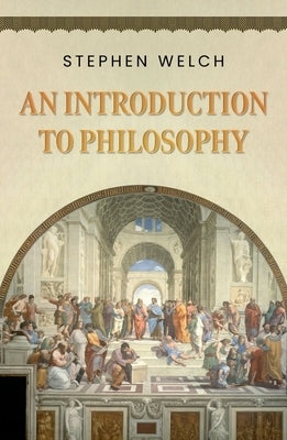 An Introduction to Philosophy by Welch, Stephen