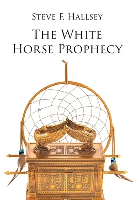 The White Horse Prophecy by Hallsey, Steve F.