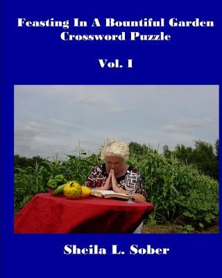 Feasting In A Bountiful Garden: Crossword Puzzles by Sober, Sheila L.