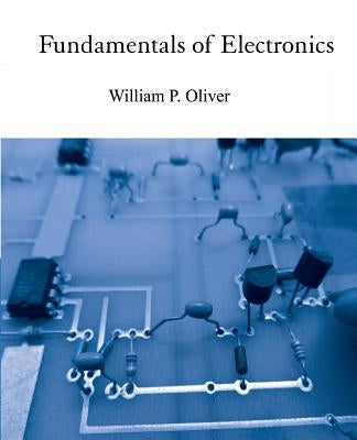 Fundamentals of Electronics by Oliver, William P.