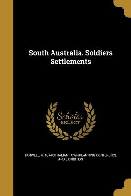 South Australia. Soldiers Settlements by Barwell, H. N.