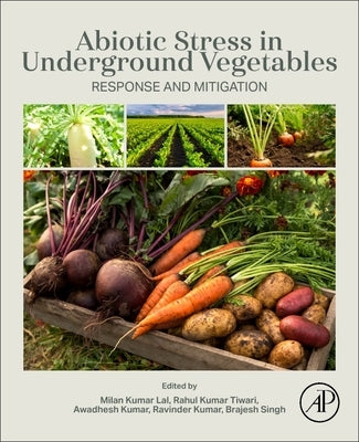Abiotic Stress in Underground Vegetables: Response and Mitigation by Kumar Lal, Milan