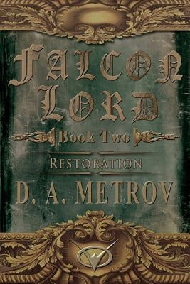 Falcon Lord: Restoration: A Steampunk Fantasy Novel by Metrov, D. a.