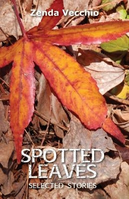 Spotted Leaves: Selected Stories by Vecchio, Zenda