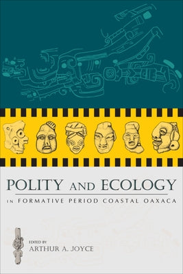 Polity and Ecology in Formative Period Coastal Oaxaca by Joyce, Arthur a.