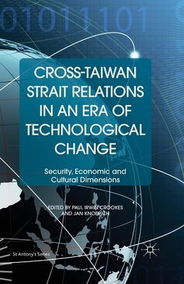 Cross-Taiwan Strait Relations in an Era of Technological Change: Security, Economic and Cultural Dimensions by Loparo, Kenneth A.